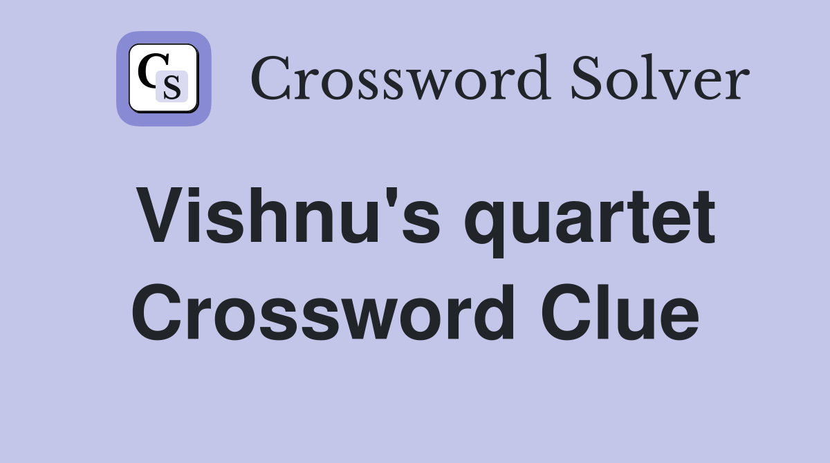 Vishnu's quartet Crossword Clue