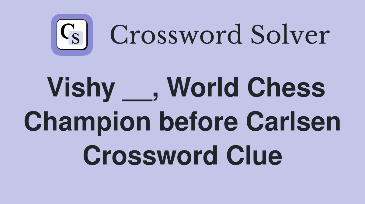 Vishy __, World Chess Champion before Carlsen Crossword Clue