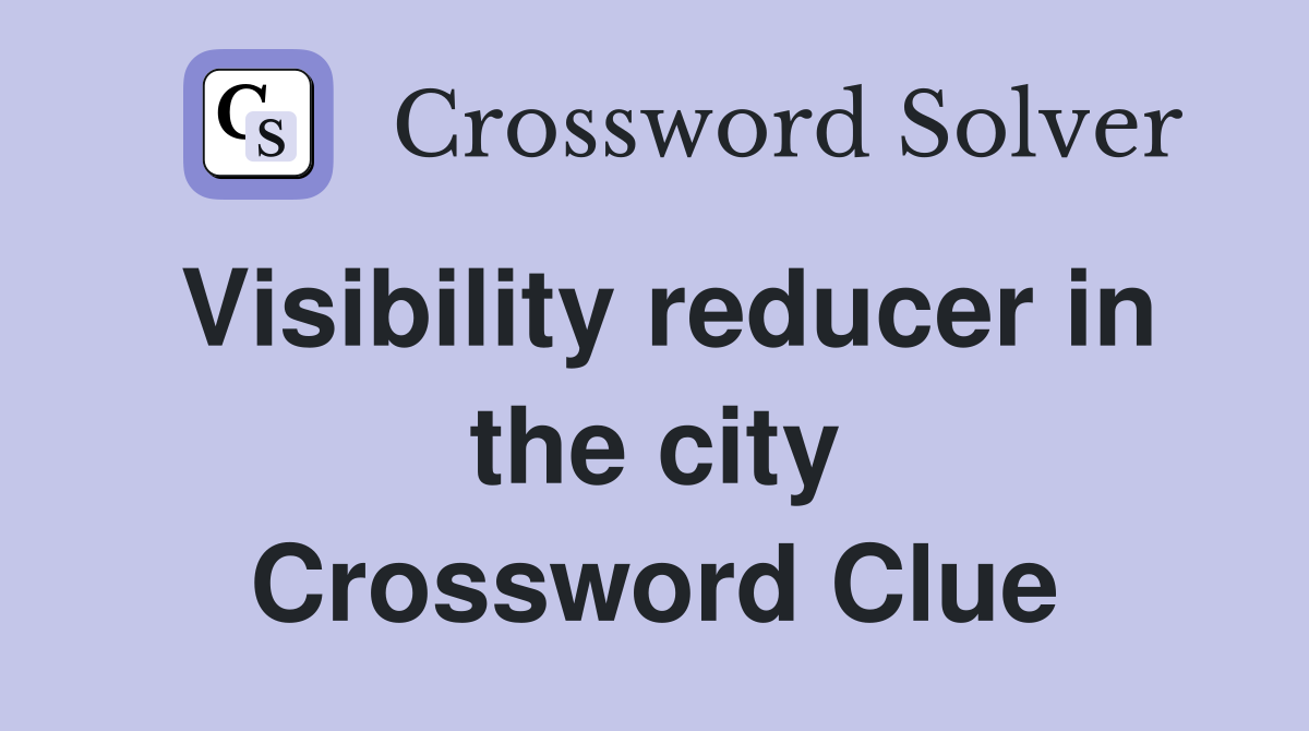 Visibility reducer in the city Crossword Clue