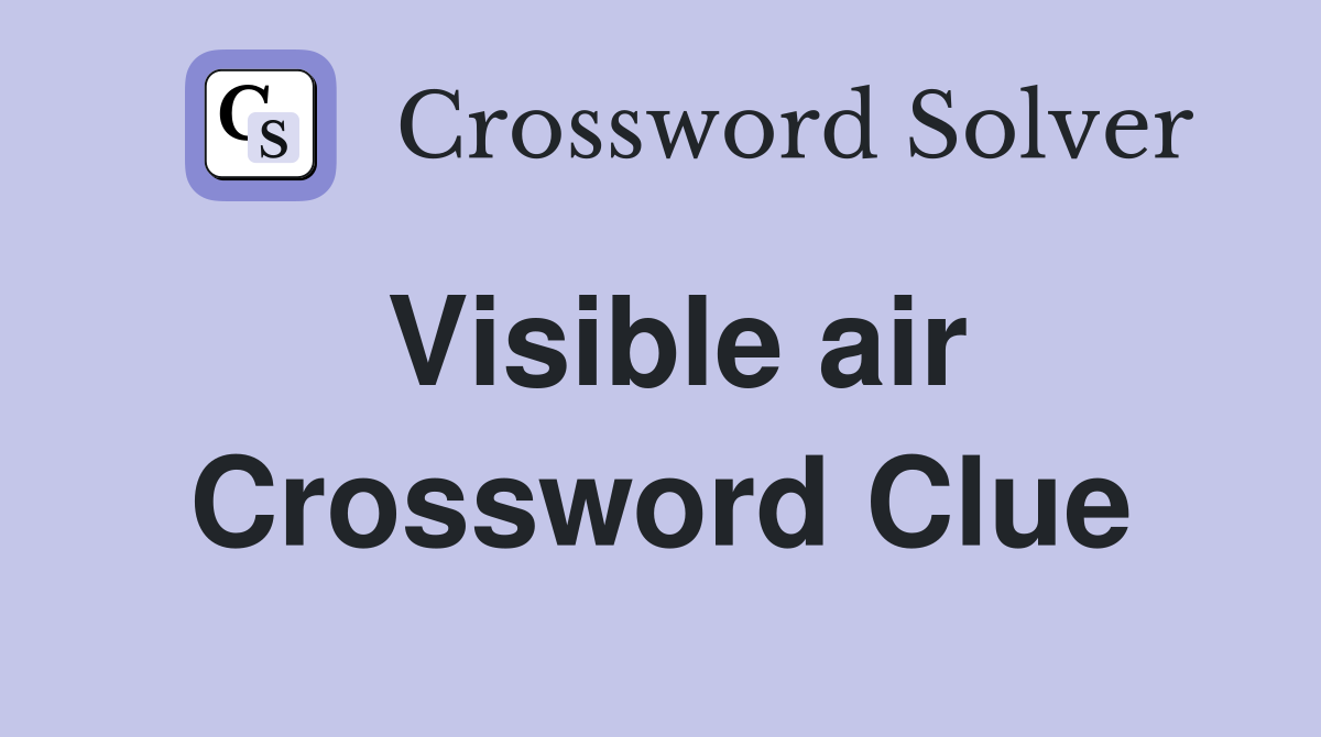 Visible air Crossword Clue