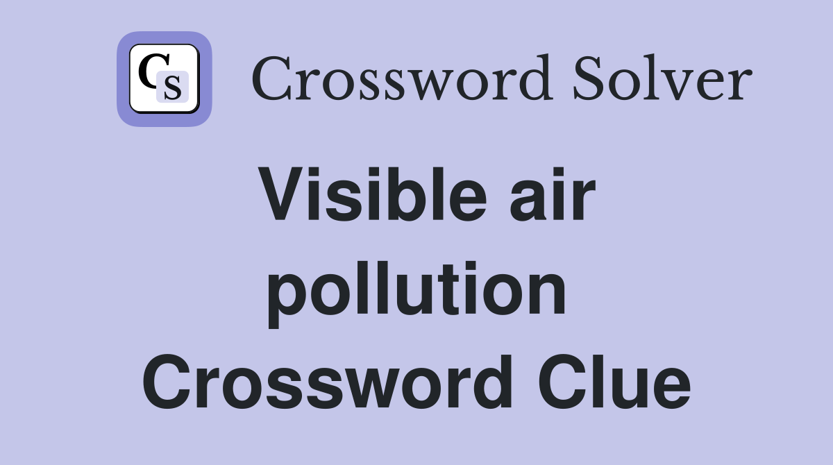 Visible air pollution Crossword Clue