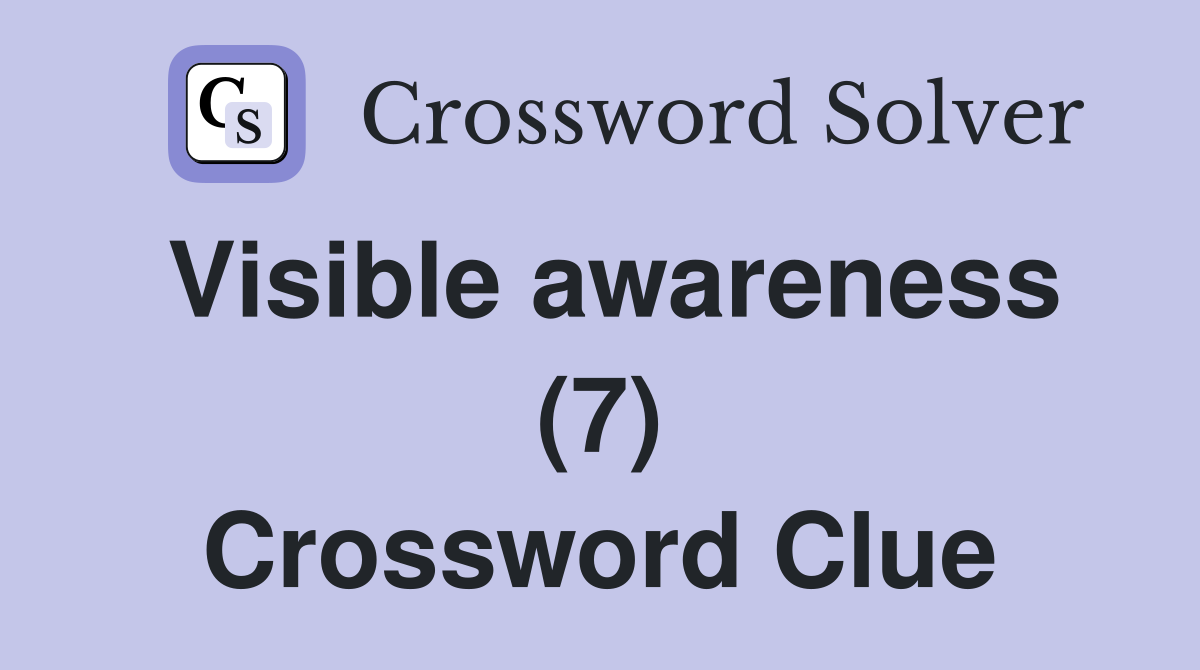 Visible awareness (7) Crossword Clue