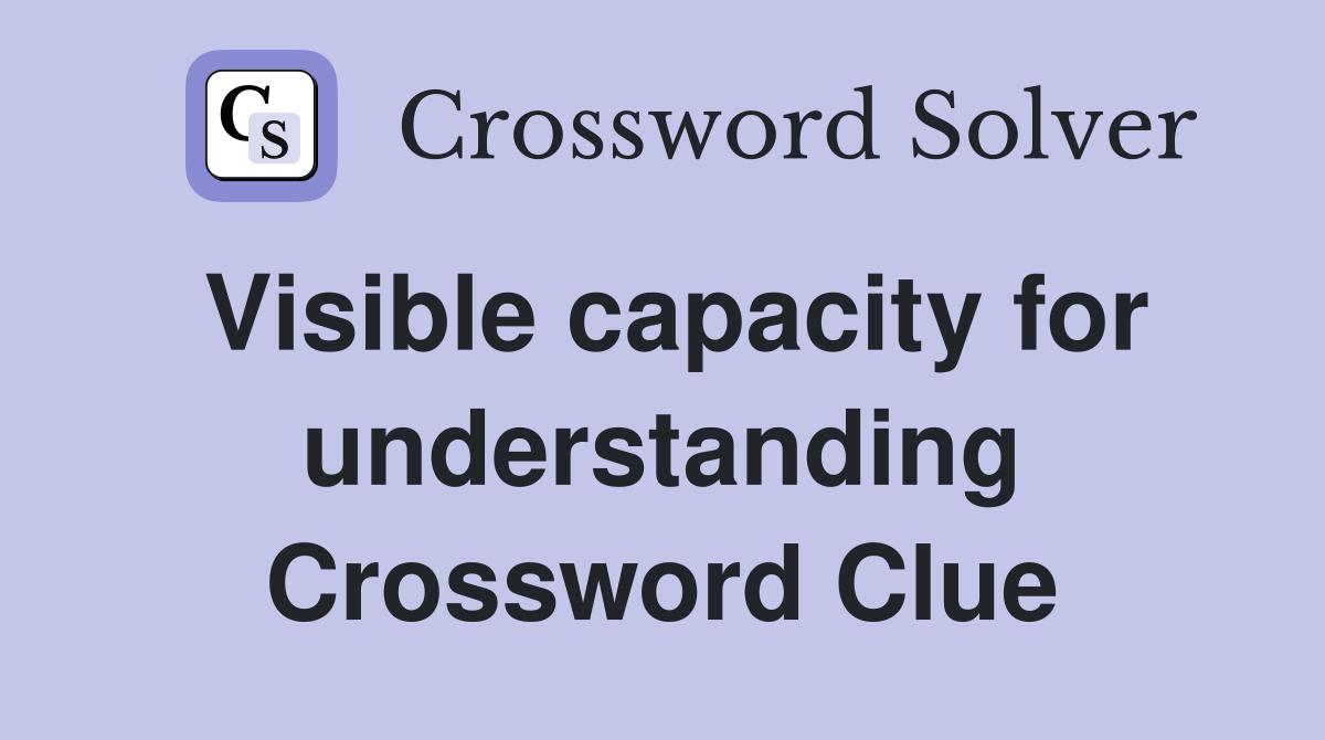 Visible capacity for understanding Crossword Clue