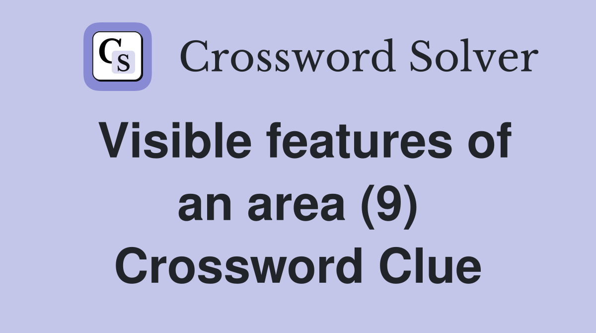 Visible features of an area (9) Crossword Clue