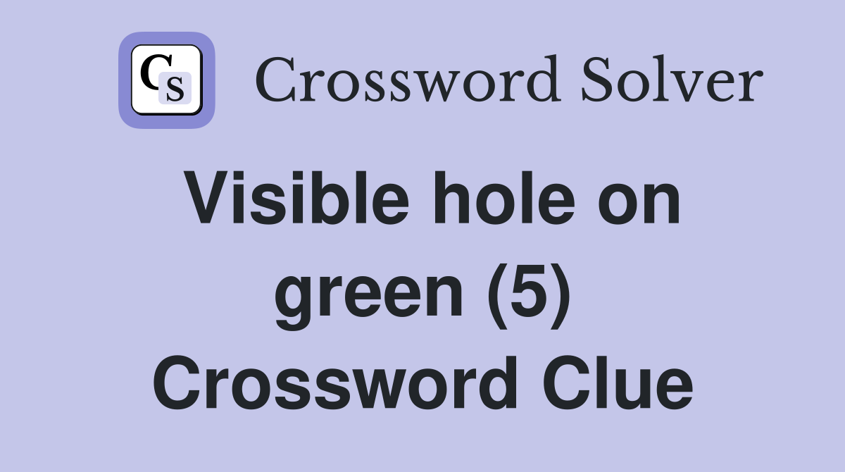 Visible hole on green (5) Crossword Clue