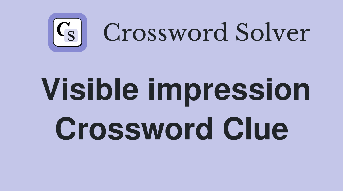 Visible impression Crossword Clue