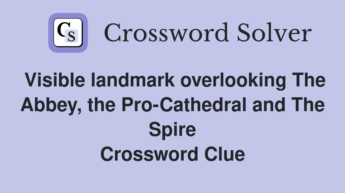 Visible landmark overlooking The Abbey, the Pro-Cathedral and The Spire Crossword Clue