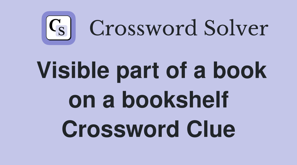 Visible part of a book on a bookshelf Crossword Clue