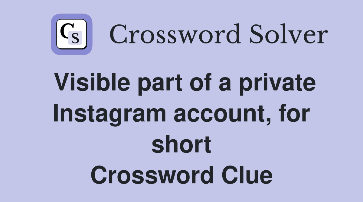 Visible part of a private Instagram account, for short Crossword Clue