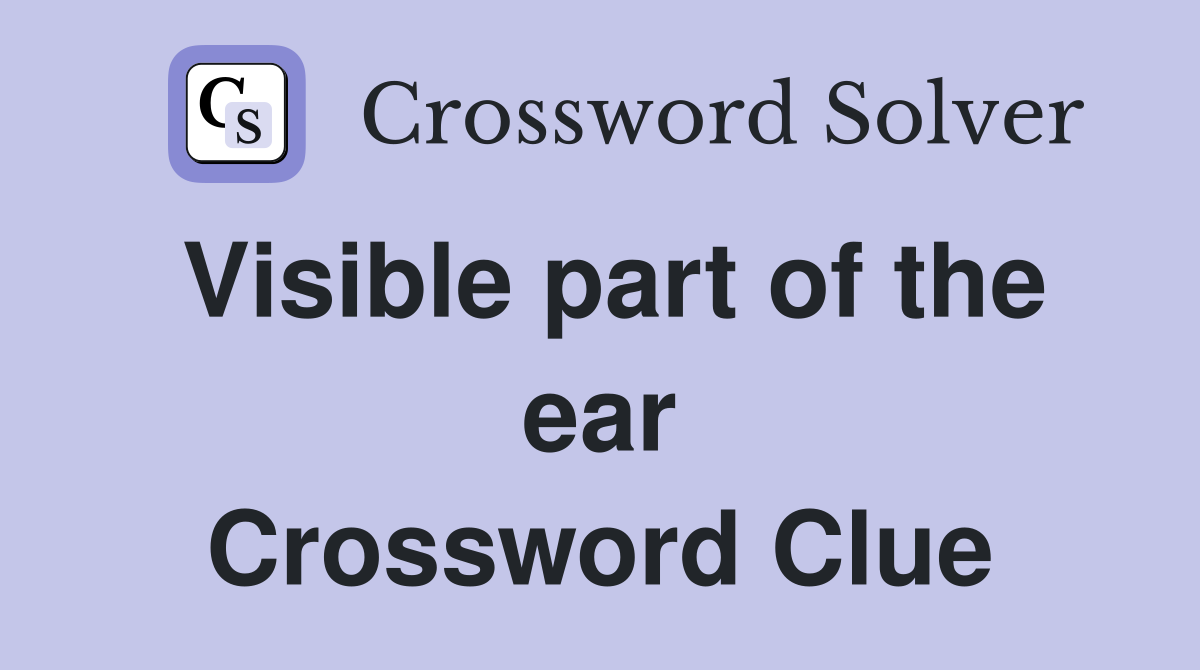 Visible part of the ear Crossword Clue