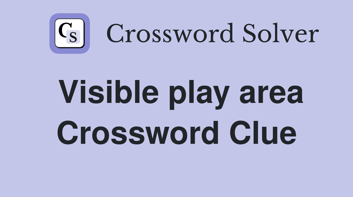 Visible play area Crossword Clue