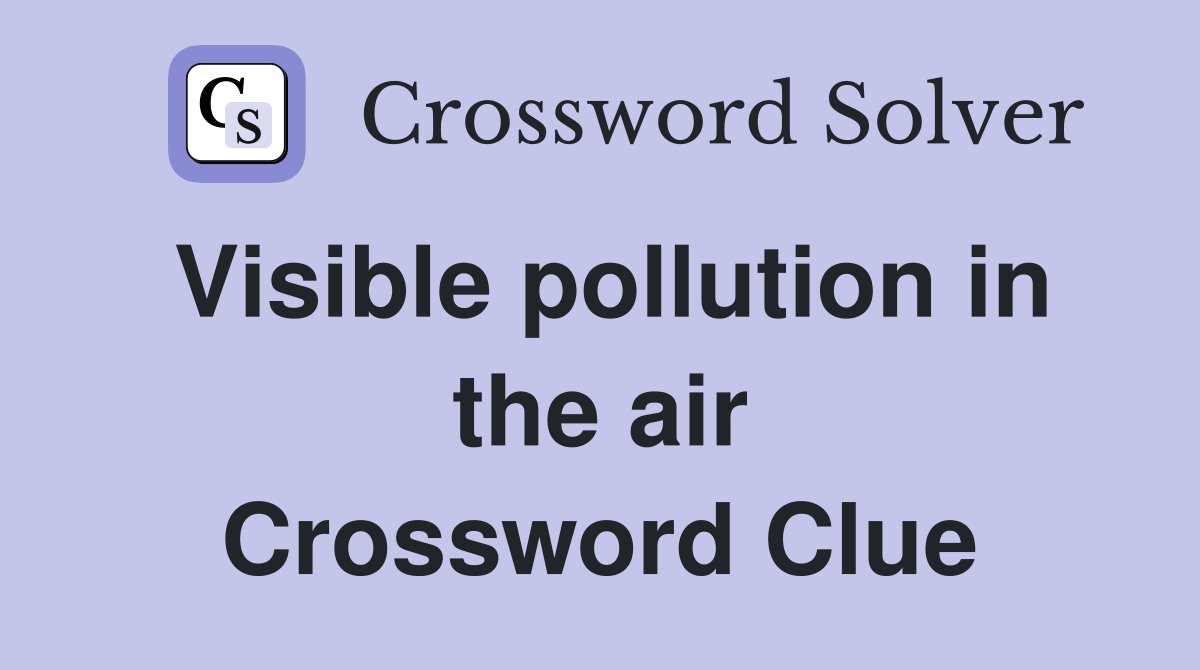 Visible pollution in the air Crossword Clue