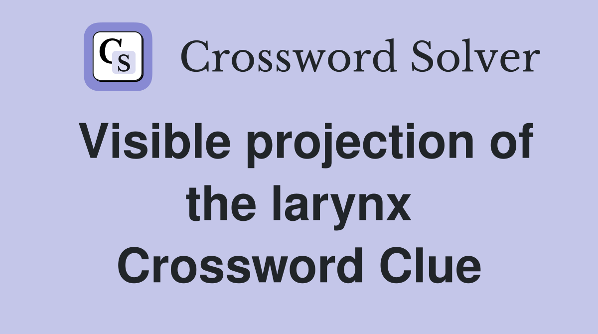 Visible projection of the larynx Crossword Clue