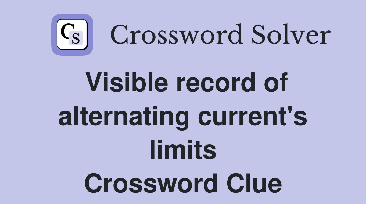 Visible record of alternating current's limits Crossword Clue