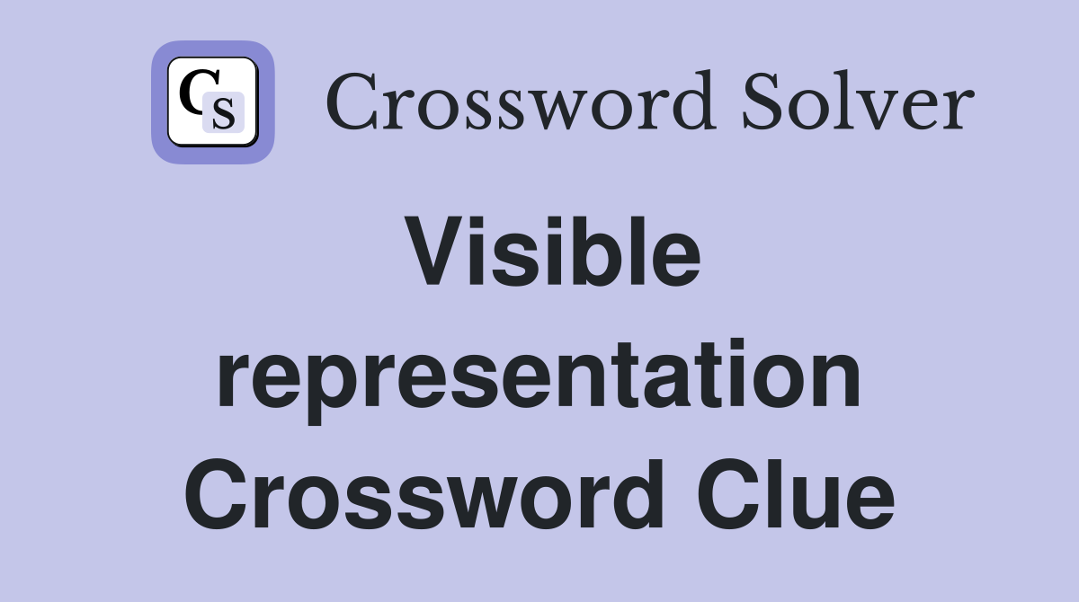 Visible representation Crossword Clue