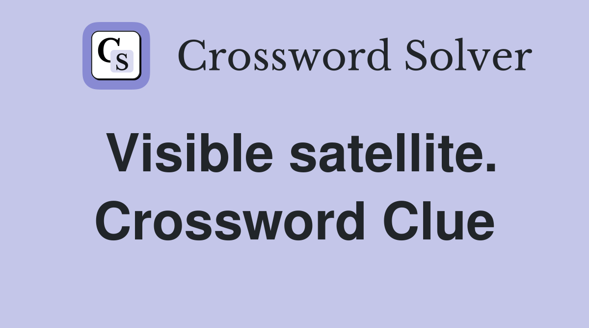 Visible satellite. Crossword Clue