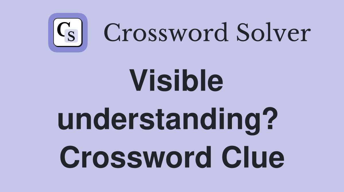 Visible understanding?  Crossword Clue