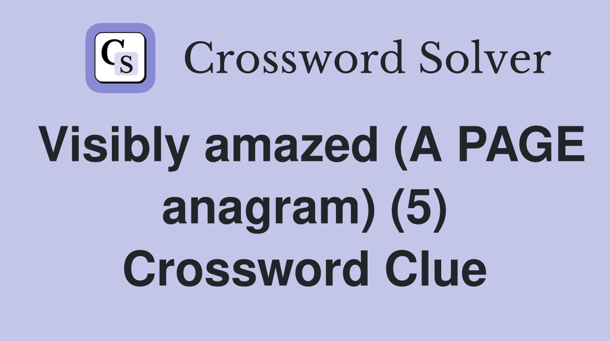 Visibly amazed (A PAGE anagram) (5) Crossword Clue