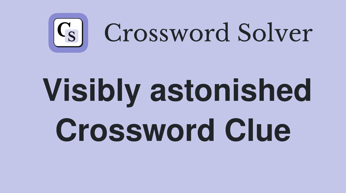 Visibly astonished Crossword Clue