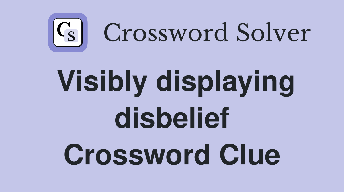 Visibly displaying disbelief Crossword Clue