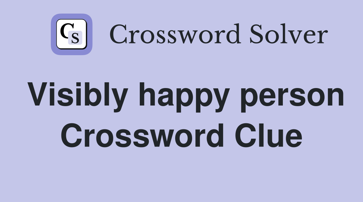 Visibly happy person Crossword Clue