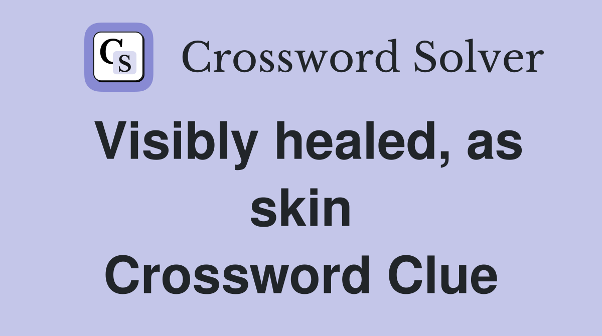 Visibly healed, as skin Crossword Clue