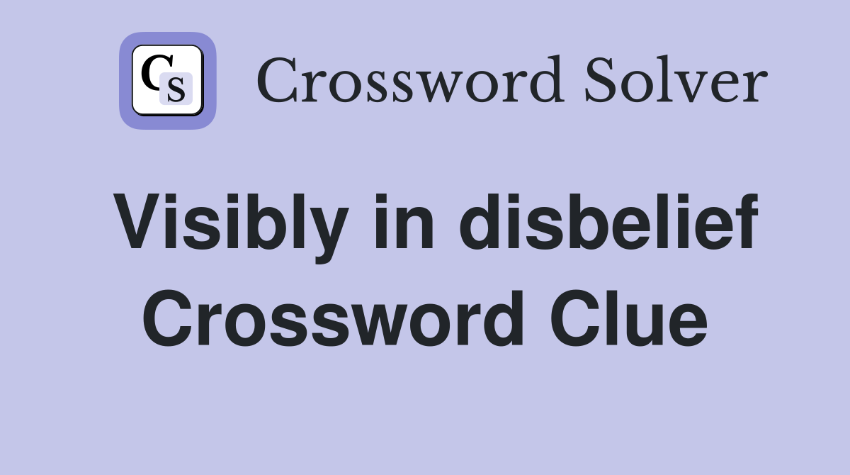 Visibly in disbelief Crossword Clue