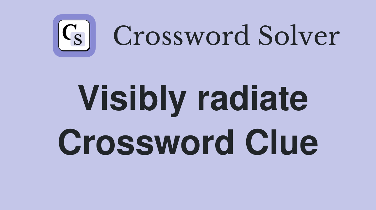 Visibly radiate Crossword Clue