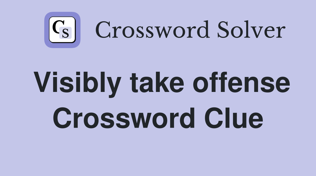 Visibly take offense Crossword Clue