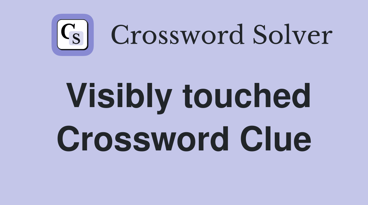 Visibly touched Crossword Clue