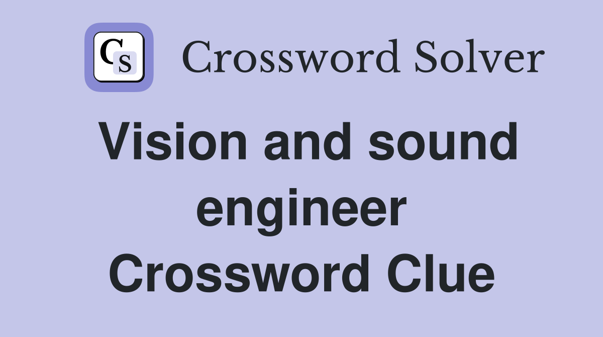 Vision and sound engineer Crossword Clue