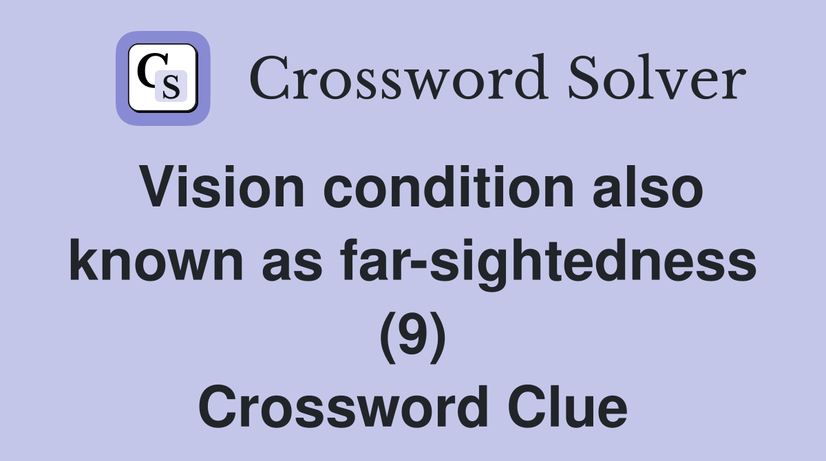 Vision condition also known as far-sightedness (9) Crossword Clue