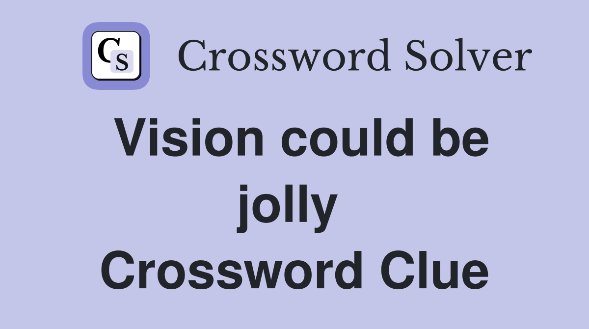 Vision could be jolly  Crossword Clue