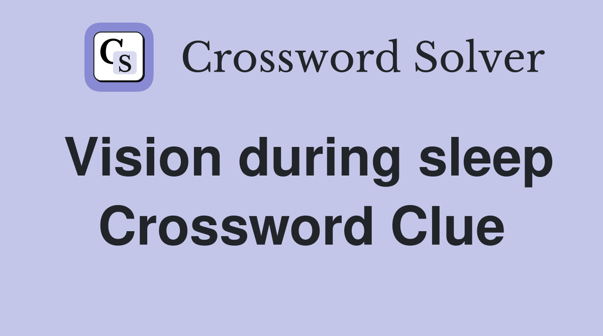 Vision during sleep Crossword Clue