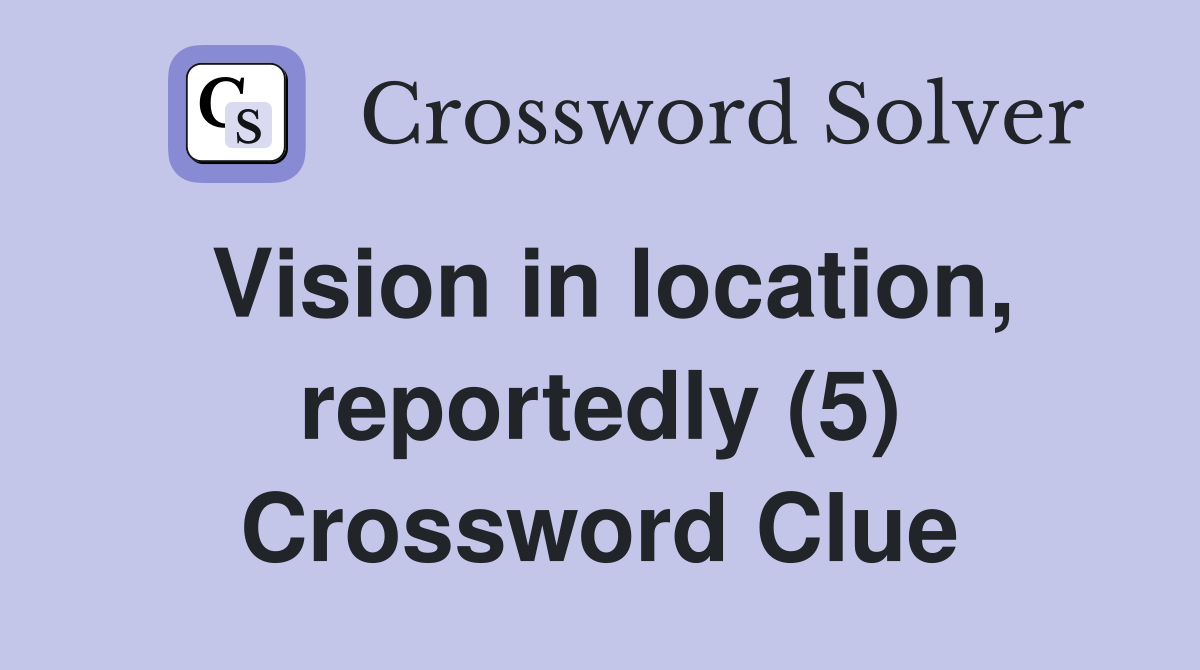 Vision in location, reportedly (5) Crossword Clue
