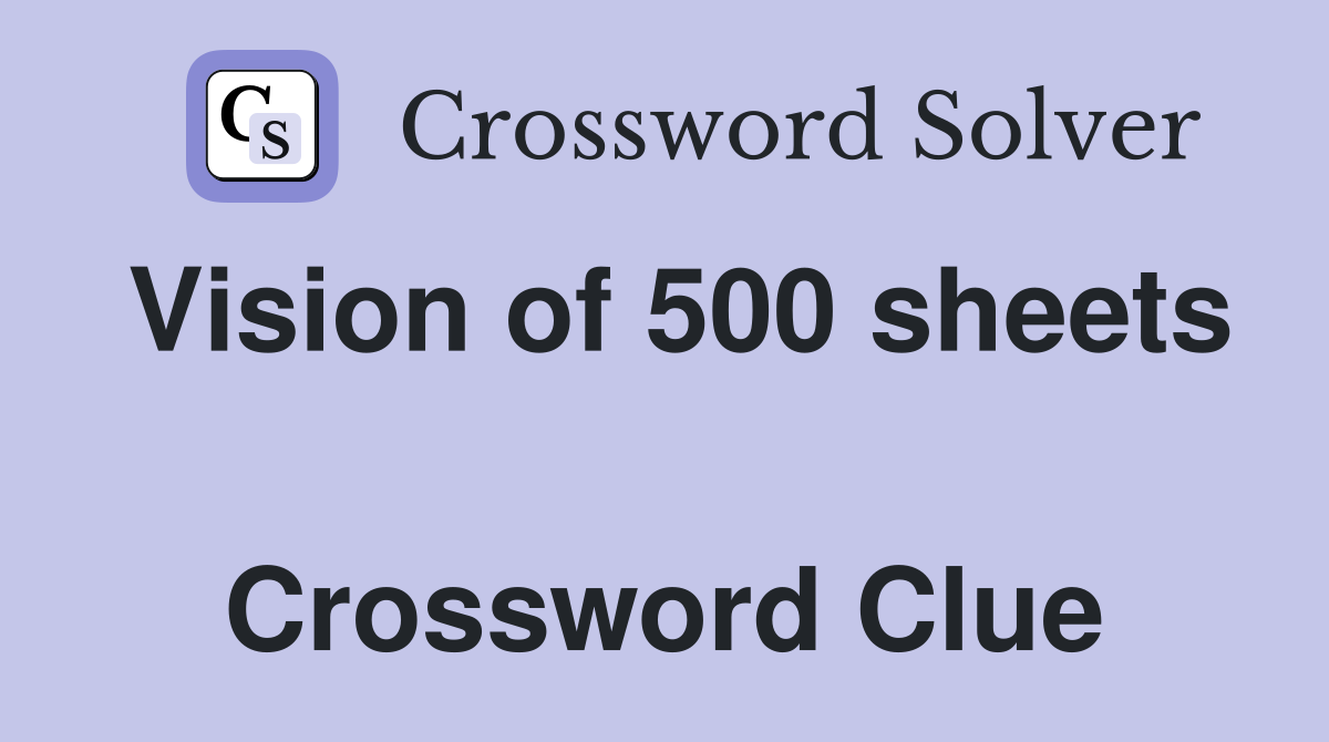 Vision of 500 sheets  Crossword Clue