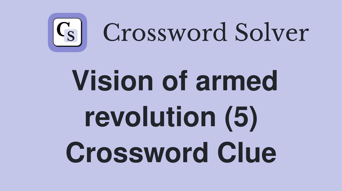 Vision of armed revolution (5) Crossword Clue