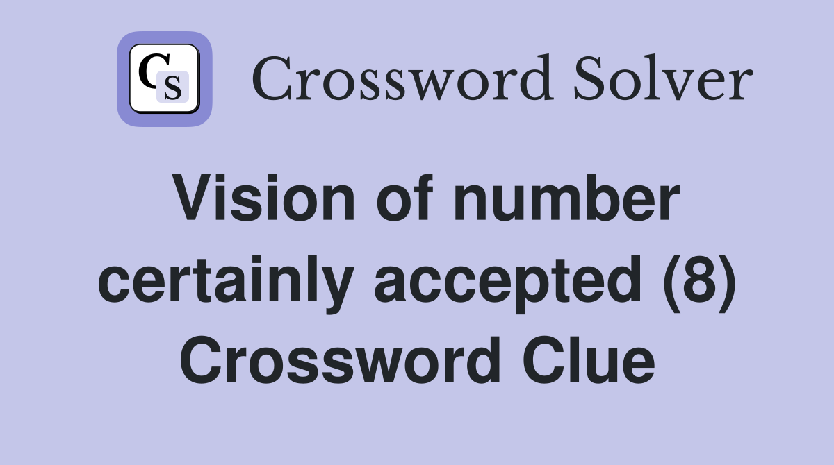 Vision of number certainly accepted (8) Crossword Clue