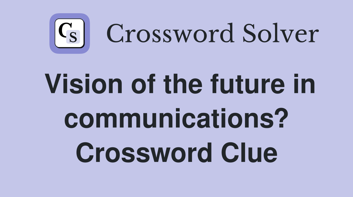 Vision of the future in communications? Crossword Clue