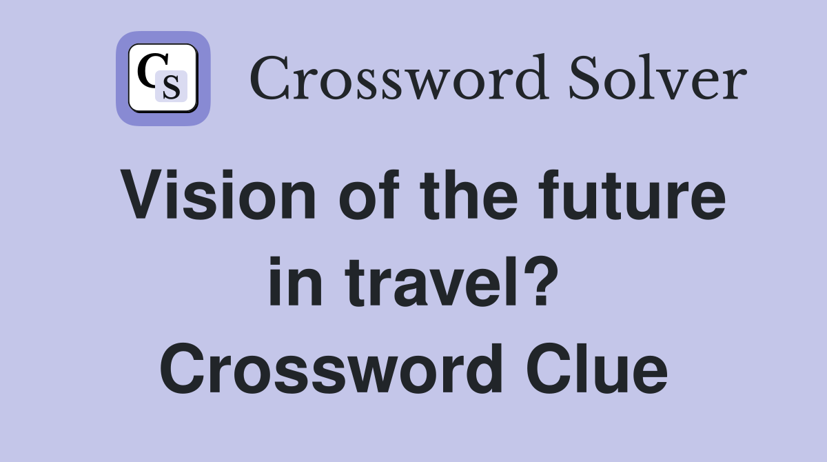 Vision of the future in travel? Crossword Clue