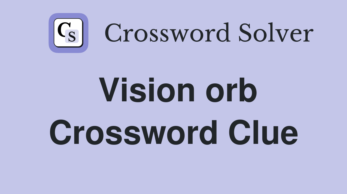 Vision orb Crossword Clue