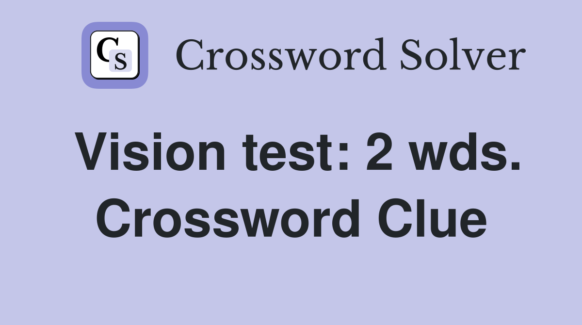 Vision test: 2 wds. Crossword Clue