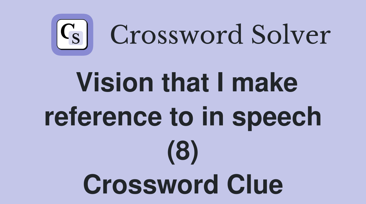 Vision that I make reference to in speech (8) Crossword Clue