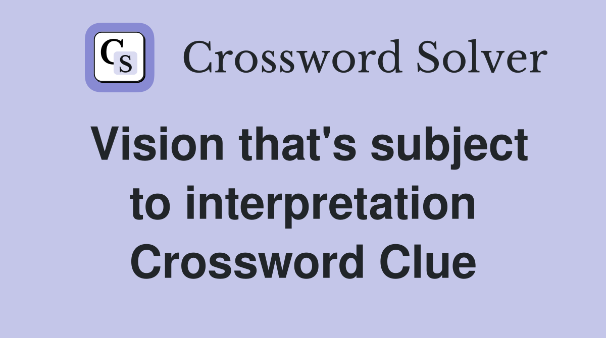 Vision that's subject to interpretation Crossword Clue