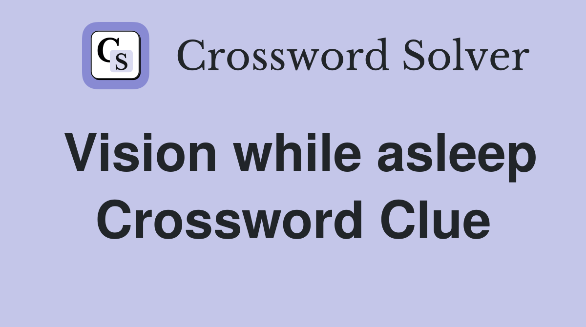 Vision while asleep Crossword Clue