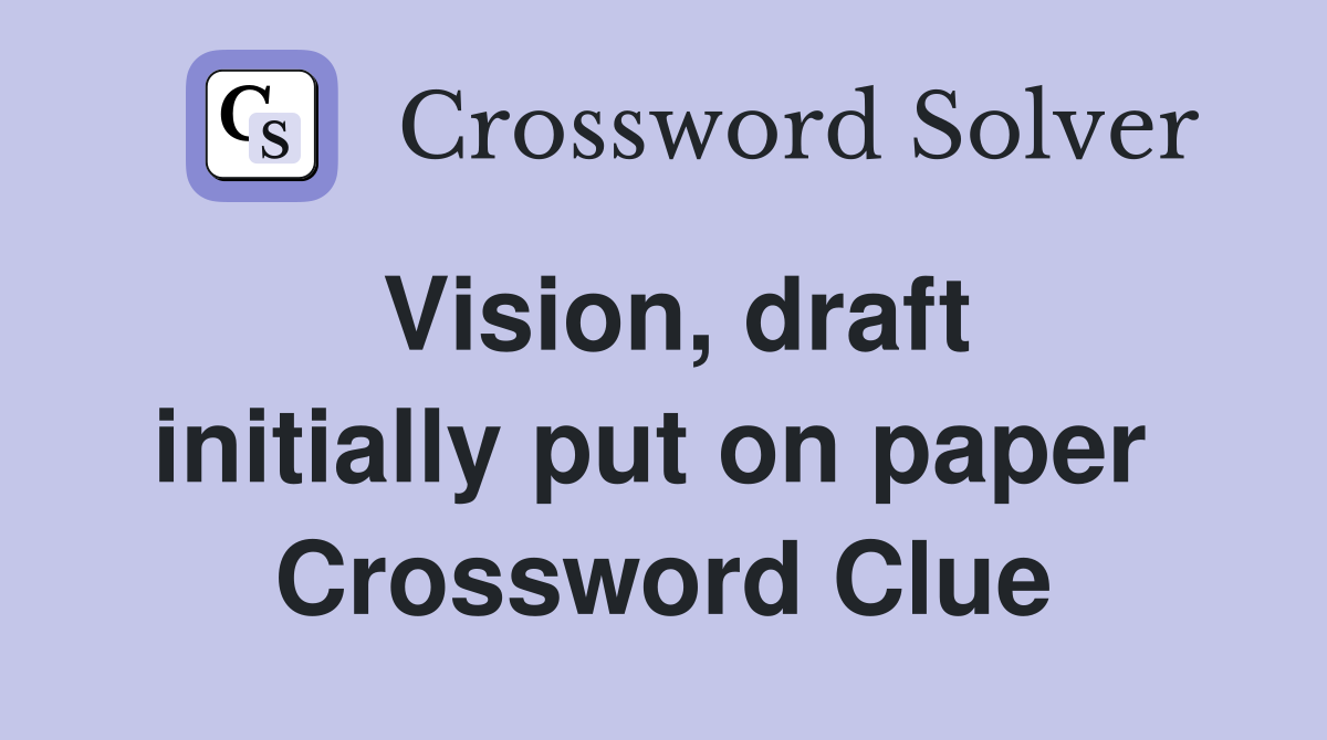 Vision, draft initially put on paper  Crossword Clue