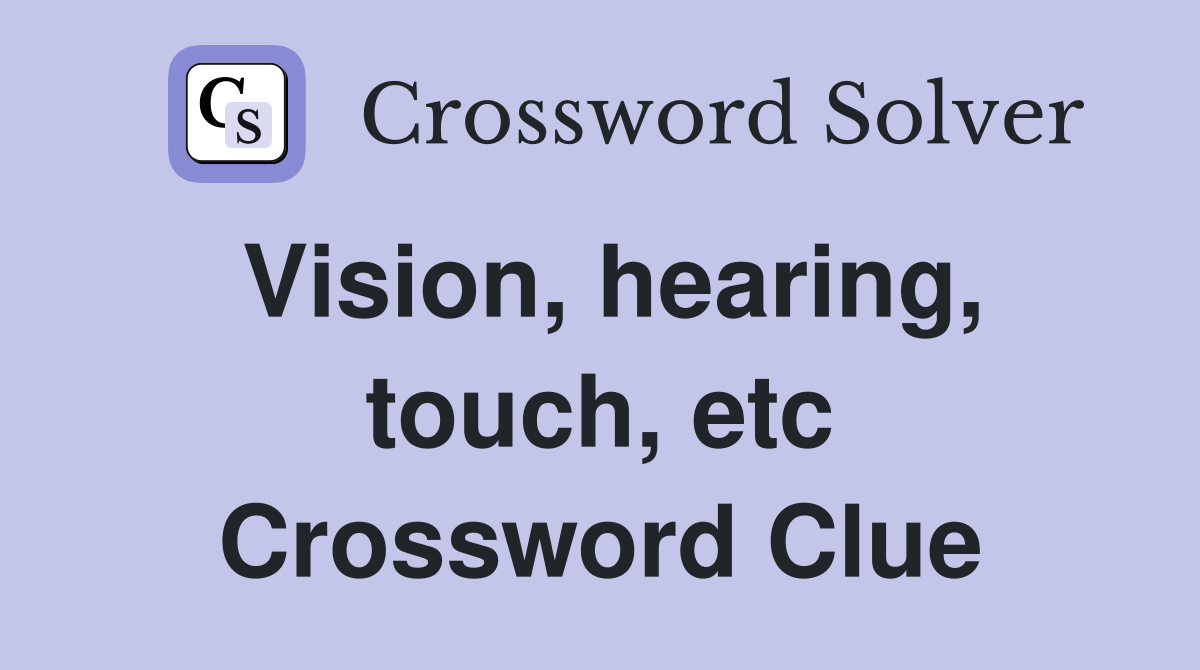 Vision, hearing, touch, etc Crossword Clue