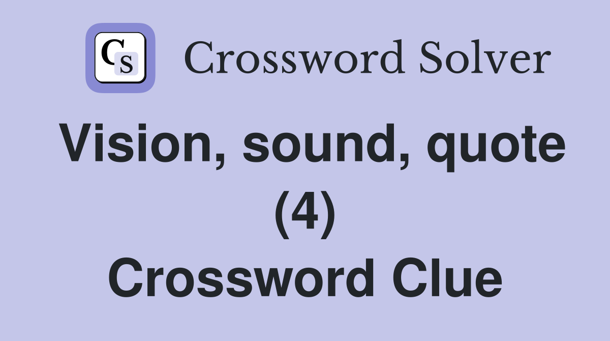 Vision, sound, quote (4) Crossword Clue