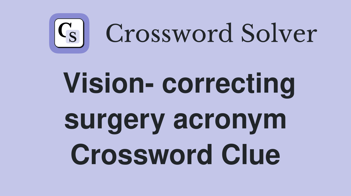 Vision- correcting surgery acronym Crossword Clue