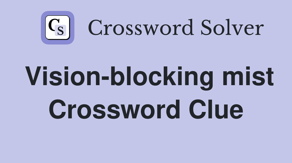 Vision-blocking mist Crossword Clue